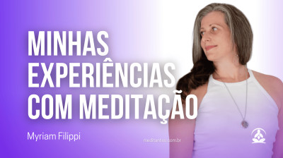 Myriam Filippi conta suas Experiências com Meditação - Meditantes PodCast #48