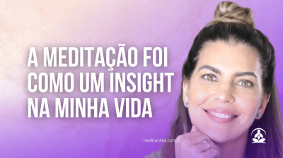 A Meditação foi como um Insight na minha vida - Meditantes PodCast #49