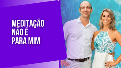 A Meditação não é para mim - Meditantes PodCast #50