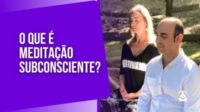 O que é Meditação Subconsciente? - Meditantes PodCast #50