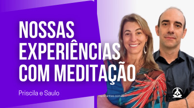 Saulo e Priscila contam suas Experiências com Meditação - Meditantes PodCast #50