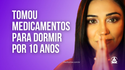 Tomou Medicamentos para Dormir por 10 anos - Meditantes PodCast #51
