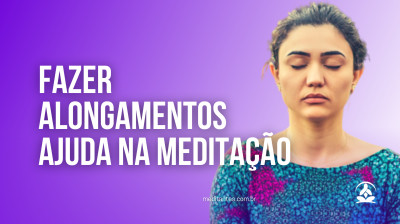 Fazer Alongamentos ajuda na Meditação - Meditantes PodCast #51