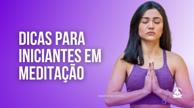 Dicas para iniciantes em Meditação - Meditantes PodCast #51