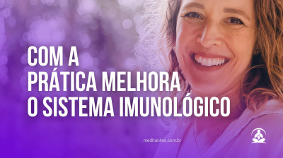 O Sistema Imunológico melhora com a Prática da Meditação - Meditantes PodCast #52