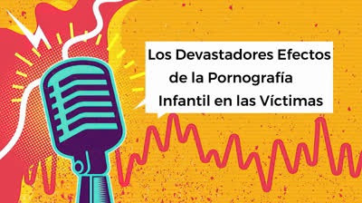 Los Devastadores Efectos de la Pornografía Infantil en las Víctimas