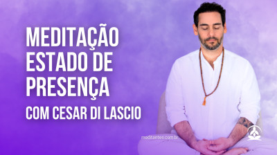 Meditação Estado de Presença com Cesar Di Lascio
