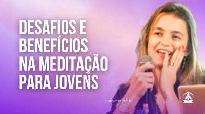 Desafios e Benefícios na Meditação para Jovens
