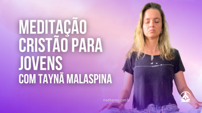 Meditação Cristã para jovens com Taynã Malaspina