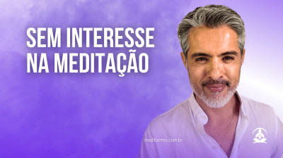 Sem interesse na Meditação