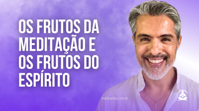 Os Frutos da Meditação e os Frutos do Espírito