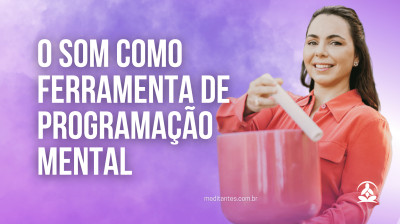 O Som como uma Ferramenta de Programação Mental