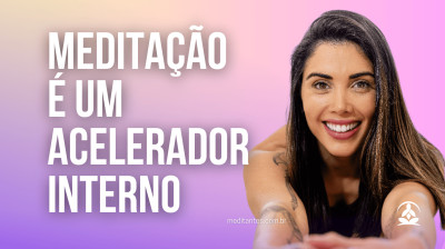 Meditação é um Acelerador Interno com Vivi Holder