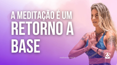 A Meditação é um Retorno a Base com Renata Coin