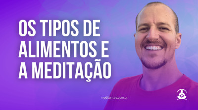 Os tipos de Alimentos e a Meditação com Oberom