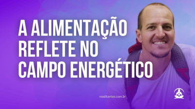 A Alimentação reflete no Campo Energético com Oberom