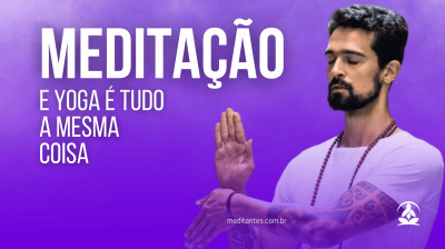Meditação e Yoga é tudo a mesma coisa
