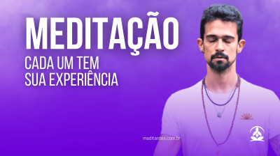 Meditação, cada um tem sua experiência