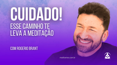 CUIDADO! Esse Caminho te leva a Meditação