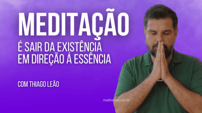 Meditação é Sair da Existência em Direção a Essência