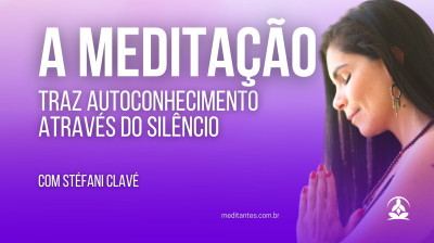 A Meditação traz Autoconhecimento através do Silêncio