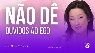 Não dê ouvidos ao Ego