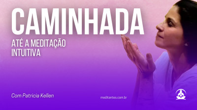 A Caminha até a Meditação Intuitiva