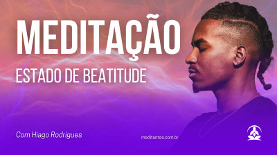 Meditação estado de Beatitude com Hiago Rodrigues