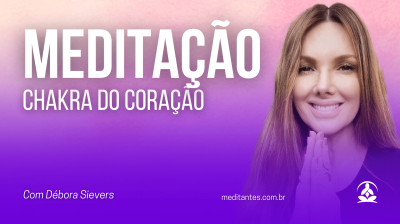 Meditação Chakra do Coração com Débora Sievers