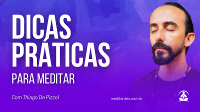 Dicas Práticas para Iniciantes em Meditação com Thiago De Pizzol