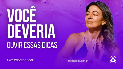 Você deveria ouvir essas dicas sobre Meditação