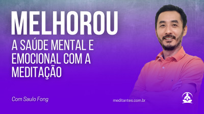 Melhorou a Saúde Emocional e Mental com a Meditação