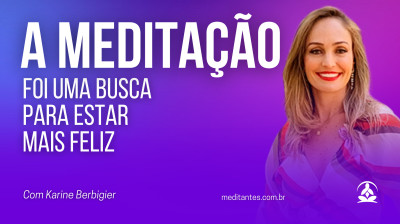 A Meditação foi uma busca para estar mais feliz