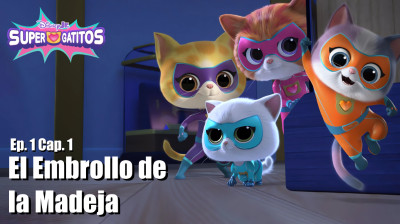 Super Gatitos - Episodio 1 Capitulo 1 - El Embrollo de la Madeja