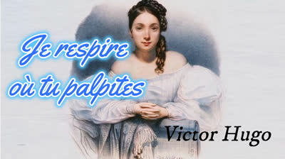 "Je respire où tu palpites" (Victor Hugo)