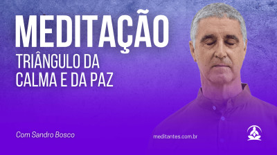 Meditação Triângulo da Calma a da Paz com Sandro Bosco