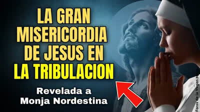 Jesús Revela a Monja Nordestina el Poder de Su Misericordia en la Tribulación